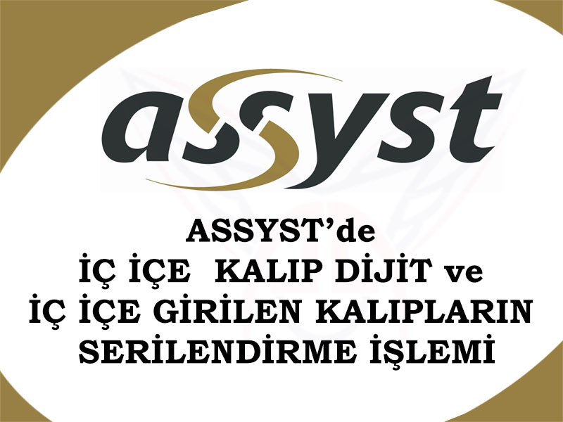 Assyst İç İçe Kalıp Dijit İşlemi