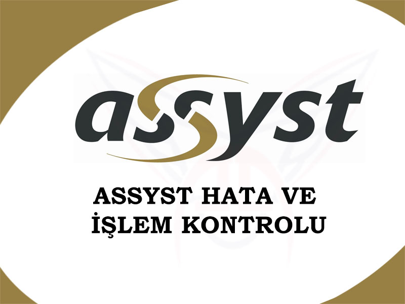 ASSYST HATA VE İŞLEM KONTROLU